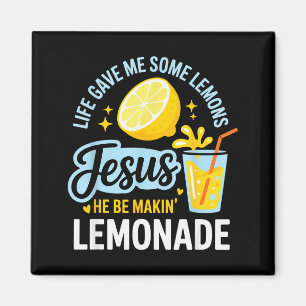 Life Gave Me Some Lemons Jesus He Be Makin Lemonad Magnet