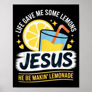 Life Gave Me Some Lemons Jesus He Be Makin Lemonad Poster