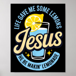 Life Gave Me Some Lemons Jesus He Be Makin Lemonad Poster