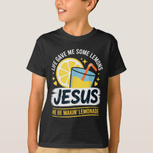 Life Gave Me Some Lemons Jesus He Be Makin Lemonad T-Shirt