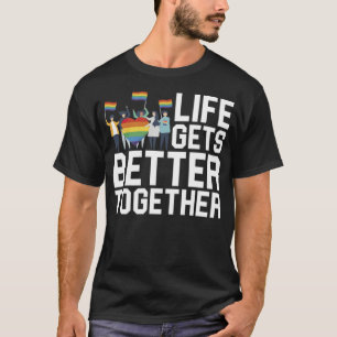 Life Gets Better Together LGBT Equality love T-Shirt