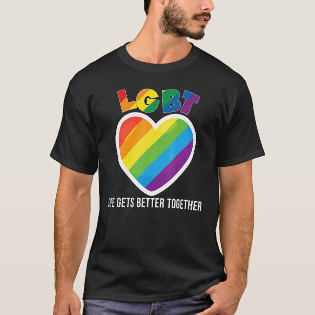 Life Gets Better Together Lgbt Pride Gay Lesbian R T-Shirt (Front)