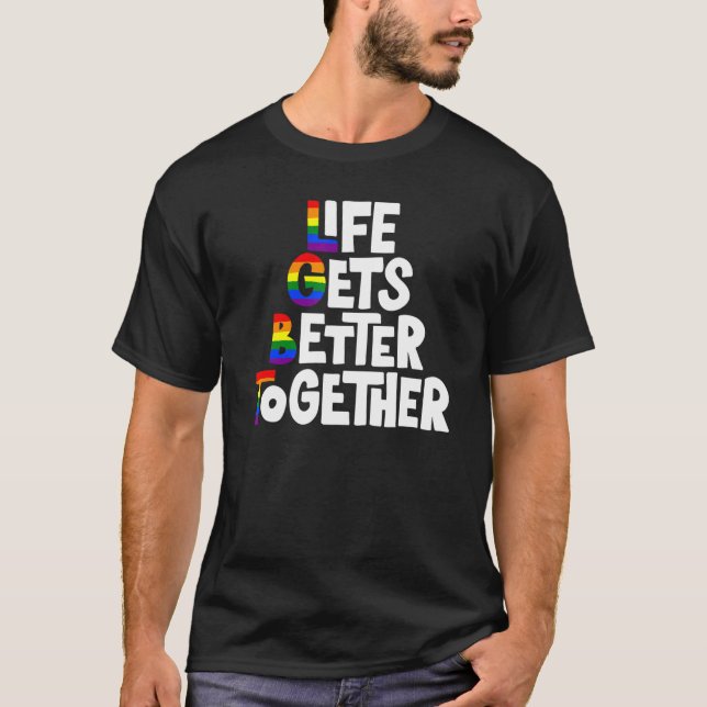 Life Gets Better Together Lgbt Rainbow Flag Lgbt G T-Shirt (Front)