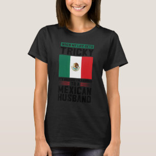 life gets tricky I'm married mexican husband Mexic T-Shirt