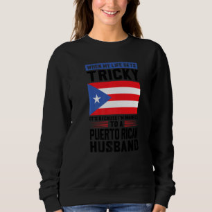 life gets tricky Puerto rican husband Puerto rico Sweatshirt