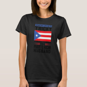 life gets tricky Puerto rican husband Puerto rico T-Shirt