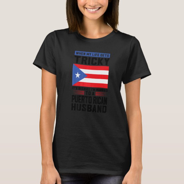 life gets tricky Puerto rican husband Puerto rico  T-Shirt (Front)