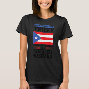 life gets tricky Puerto rican husband Puerto rico T-Shirt