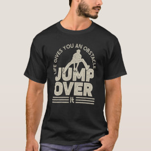Life gives an obstacle jump over for free running T-Shirt