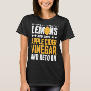 Life Gives You Lemons Keto On Ketogenic Lifestyle T-Shirt