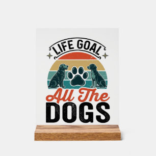 Life Goal All The Dogs Vintage Dog Lover Design_1 Acrylic Sign