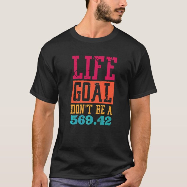 Life Goal Don't Be A 569 42 Medical Coder T-Shirt (Front)