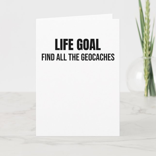 Life Goal Find All The Geocaches | Geocaching Card (Front)