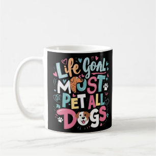 Life Goal: Must Pet All Dogs Cute Design Coffee Mug