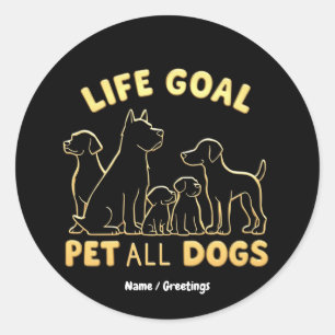 Life Goal Pet All the Dogs A Dog Lover's Classic Round Sticker