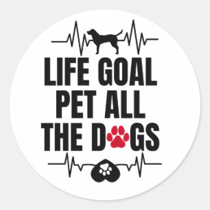 Life goal pet all the dogs classic round sticker