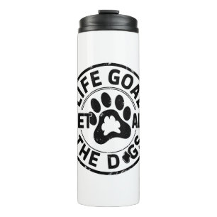 Life Goal Pet All The Dogs Copy Copy Copy Copy Cop Thermal Tumbler
