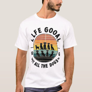 Life Goal Pet All The Dogs Copy Copy Copy Copy T-Shirt