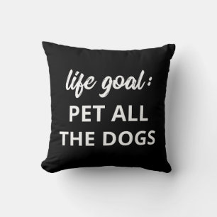 Life Goal: Pet All The Dogs Cushion