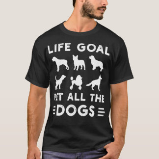 Life Goal Pet All The Dogs For Funny Dog Lover  T-Shirt