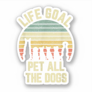 Life Goal Pet All The Dogs Funny Dog Lover