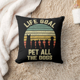 Life Goal Pet All The Dogs Funny Dog Lover Cushion