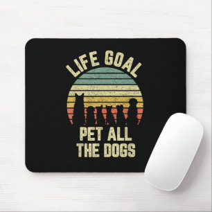 Life Goal Pet All The Dogs Funny Dog Lover Mouse Mat