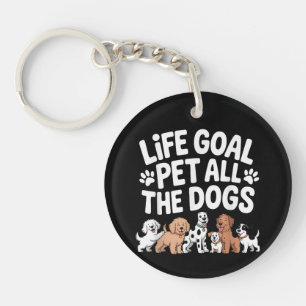 Life Goal: Pet All The Dogs Funny Dog Lover Quote Key Ring