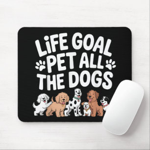 Life Goal: Pet All The Dogs Funny Dog Lover Quote Mouse Mat