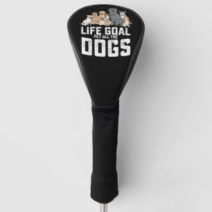 Life Goal Pet All The Dogs Funny Golf Head Cover