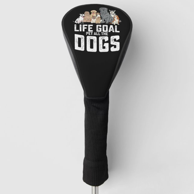 Life Goal Pet All The Dogs Funny Golf Head Cover (Front)