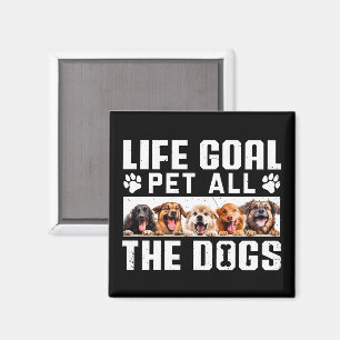 Life Goal Pet All The Dogs Funny Saying Dog Lover Magnet