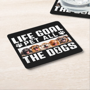 Life Goal Pet All The Dogs Funny Saying Dog Lover Square Paper Coaster