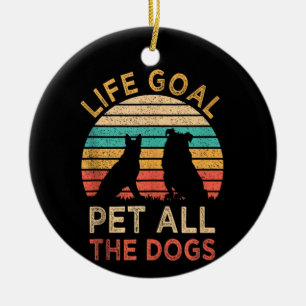 Life Goal Pet All The Dogs Funny Vintage Dog Lover Ceramic Tree Decoration