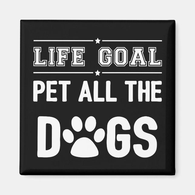 Life Goal: Pet All The Dogs II Magnet (Front)