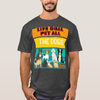 Life Goal Pet All The Dogs Shirt Dog Pet Lover Pla