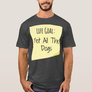 life goal pet all the dogs sticky notes funny dog  T-Shirt