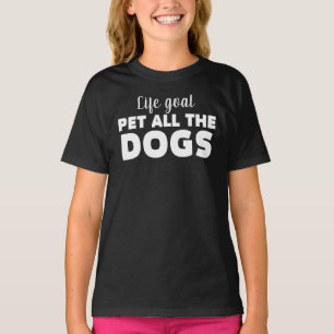 Life Goal Pet All The Dogs T-Shirt