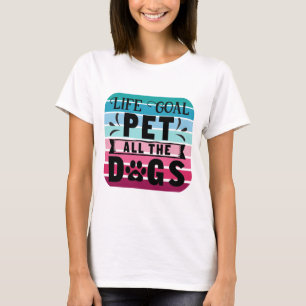 Life Goal Pet All The Dogs T-Shirt