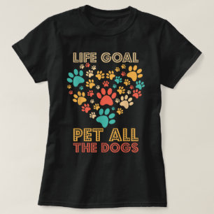 Life Goal Pet All the Dogs T-Shirt