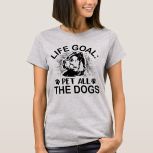 Life Goal: Pet All the Dogs T-Shirt
