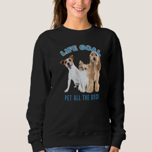 Life Goal Pet All The Dogs With Dog Picture Cute D Sweatshirt