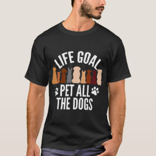 Life Goal Pet All The Dogs Women Kids Funny Dog T-Shirt