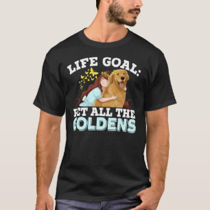 Life Goal Pet All The Goldens Golden Retriever Dog T-Shirt