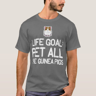 Life Goal Pet All The Guinea Pigs Kawaii Animal Ar T-Shirt