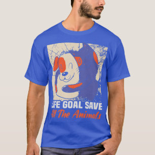Life Goal Save All Animals Dog Rescue Animal Right T-Shirt