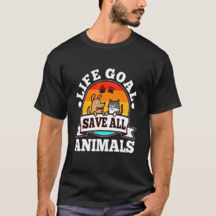 Life Goal Save All Animals T-Shirt