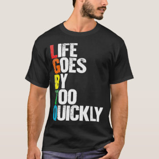 Life Goes By Too Quickly   LGBTQ Gay Tee 