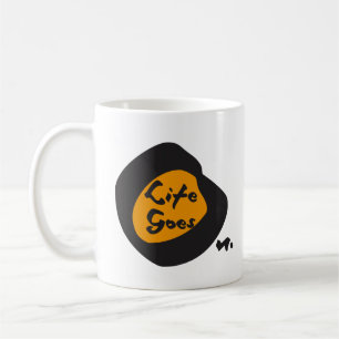 Life Goes On Nice Text Inspirational Coffee Mug