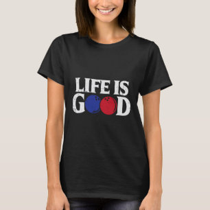 Life Good Bowling Byll Bowler Player Team Men Wome T-Shirt